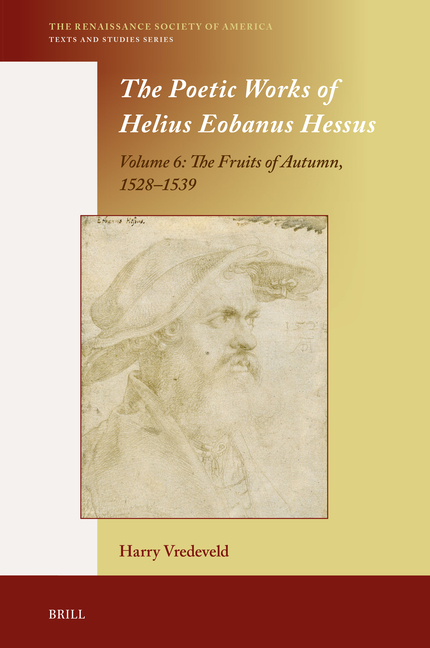 The Poetic Works of Helius Eobanus Hessus: Volume 6: The Fruits of Autumn, 1528-1539