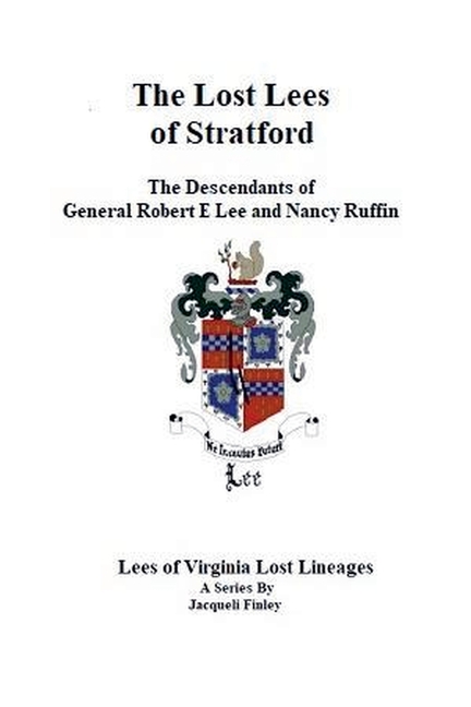 The Lost Lees of Stratford the Descendants of General Robert E Lee and Nancy Ruffin