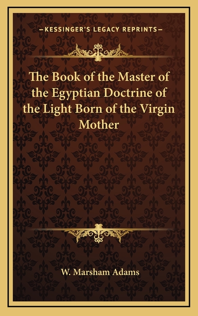 The Book of the Master of the Egyptian Doctrine of the Light Born of the Virgin Mother