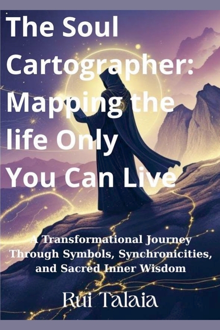 The Soul Cartographer: Mapping the Life Only You Can Live