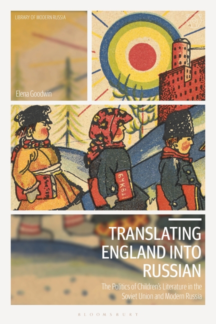 Translating England Into Russian: The Politics of Children's Literature in the Soviet Union and Modern Russia