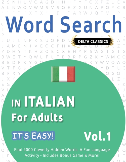 Word Search in Italian for Adults - It's Easy! Vol.1 - Delta Classics - Find 2000 Cleverly Hidden Words: A Fun Language Activity - Includes Bonus Game