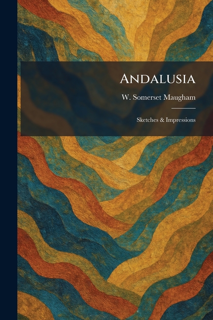 Andalusia: Sketches & Impressions