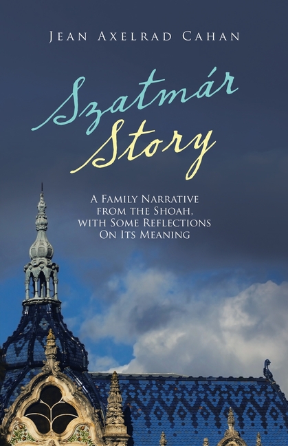 Szatmár Story: A Family Narrative from the Shoah, with Some Reflections on Its Meaning