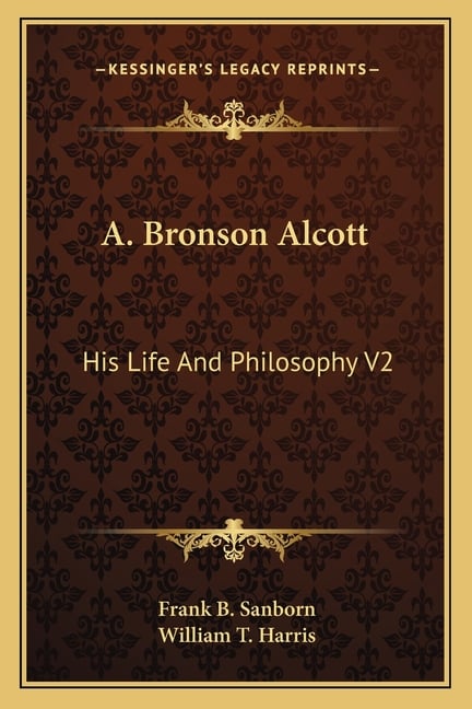 A. Bronson Alcott: His Life And Philosophy V2