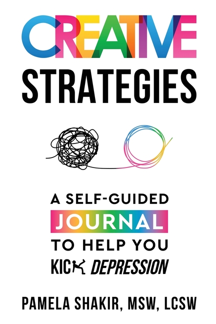 Creative Strategies: A Self-Guided Journal to Help You Kick Depression