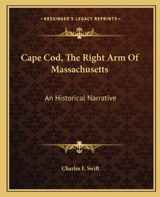 Cape Cod, The Right Arm Of Massachusetts: An Historical Narrative