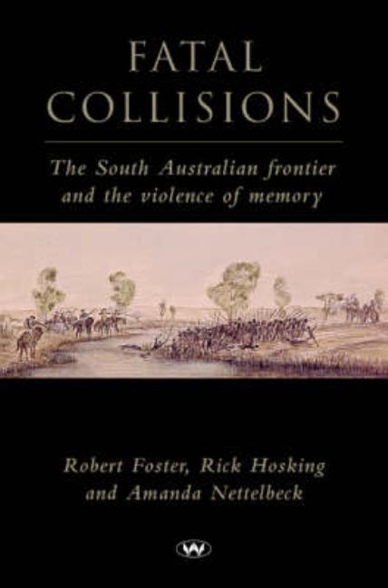 Fatal Collisions: The South Australian frontier and the violence of memory