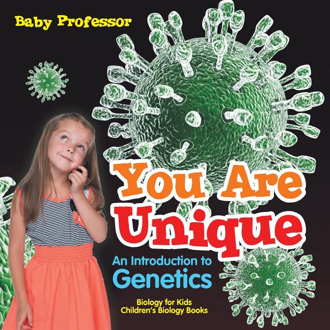 You Are Unique: An Introduction to Genetics - Biology for Kids Children's Biology Books