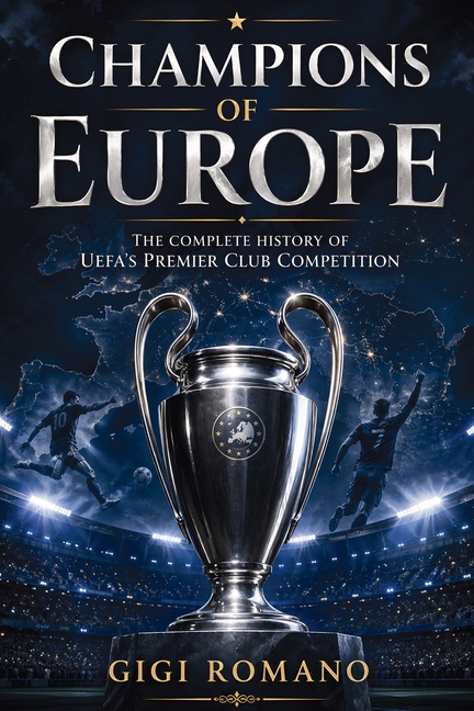 Champions of Europe: The Complete History of UEFA's Premier Club Competition