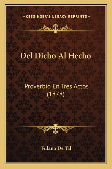 Del Dicho Al Hecho: Proverbio En Tres Actos (1878)