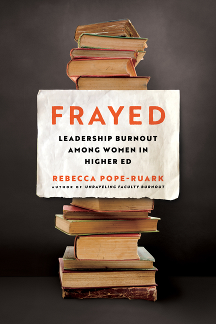 Frayed: Leadership Burnout Among Women in Higher Ed
