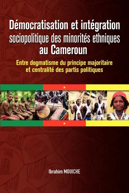 Démocratisation et intégration sociopolitique des minorités ethniques au Cameroun. Entre dogmatisme du principe majoritaire et centralité des partis p