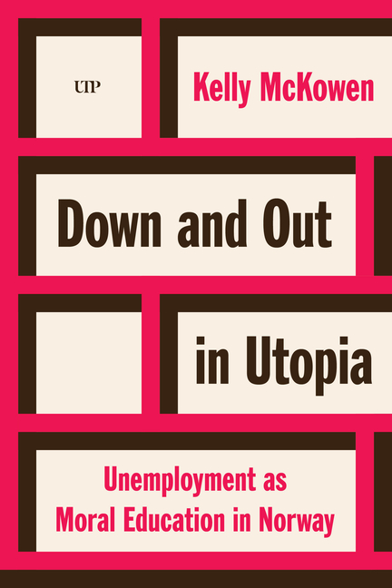 Down and Out in Utopia: Unemployment as Moral Education in Norway