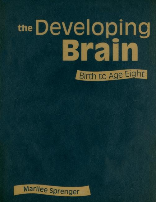 The Developing Brain: Birth to Age Eight