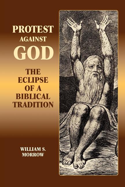 Protest Against God: The Eclipse of a Biblical Tradition