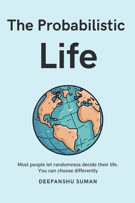 The Probabilistic Life: Thriving in a World Where Nothing Is Certain