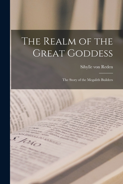 The Realm of the Great Goddess; the Story of the Megalith Builders