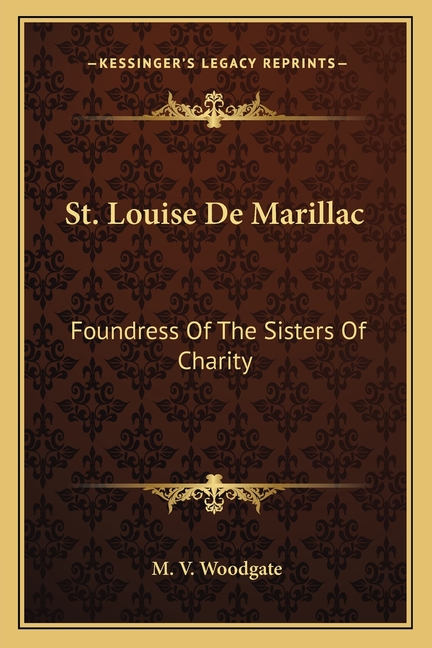 St. Louise De Marillac: Foundress Of The Sisters Of Charity