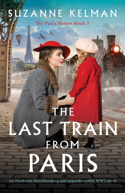The Last Train from Paris: An absolutely heartbreaking and unputdownable WW2 novel