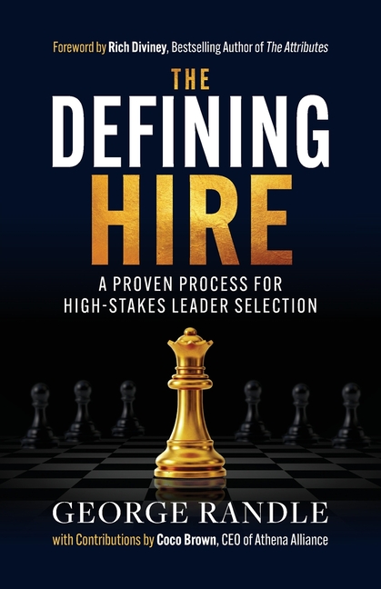 The Defining Hire: A Proven Process for High-Stakes Leader Selection