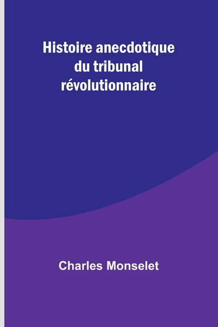 Histoire anecdotique du tribunal révolutionnaire