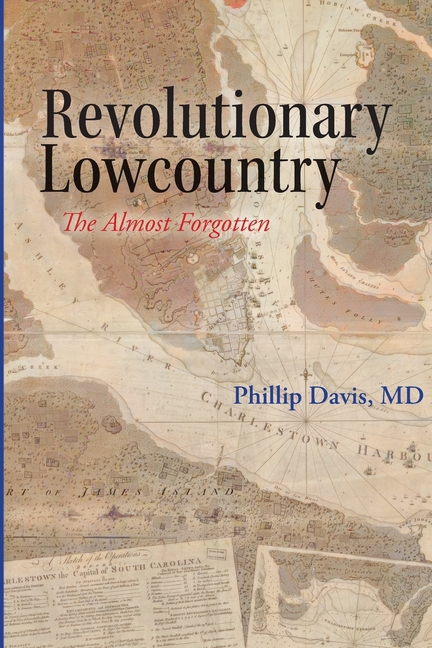 Revolutionary Lowcountry: The Almost Forgotten