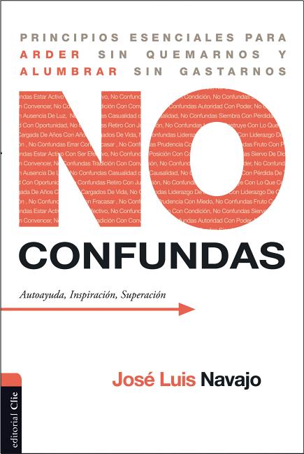 El No confundas: Principios esenciales para arder sin quemarnos y alumbrar sin gastarnos