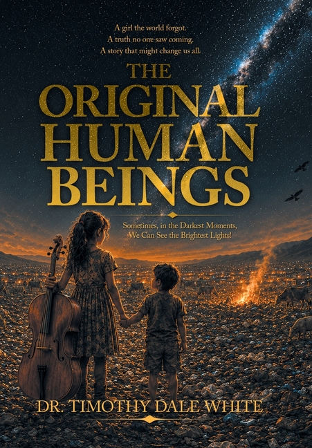 The Original Human Beings: Sometimes, in the Darkest Moments, We Can See the Brightest Lights!