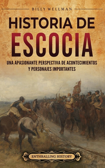 Historia de Escocia: Una apasionante perspectiva de acontecimientos y personajes importantes