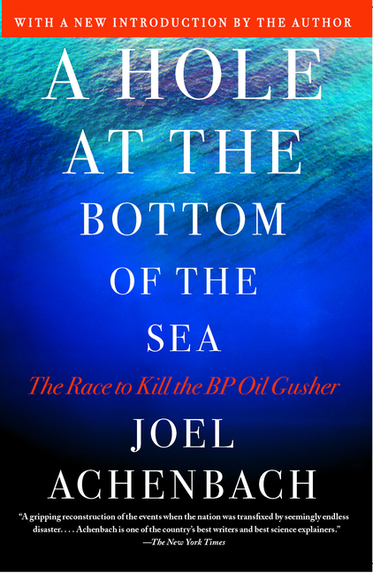 Hole at the Bottom of the Sea: The Race to Kill the BP Oil Gusher