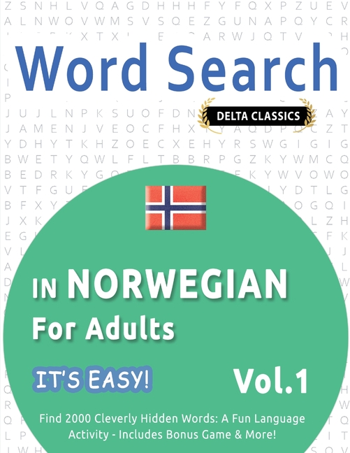 Word Search in Norwegian for Adults - It's Easy! Vol.1 - Delta Classics - Find 2000 Cleverly Hidden Words: A Fun Language Activity - Includes Bonus Ga