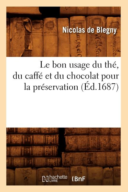 Le bon usage du thé, du caffé et du chocolat pour la préservation (Éd.1687)