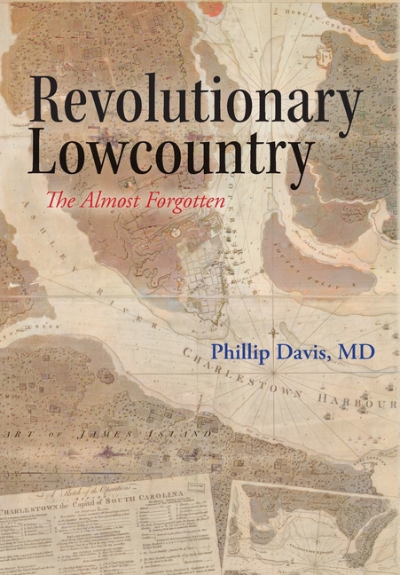 Revolutionary Lowcountry: The Almost Forgotten