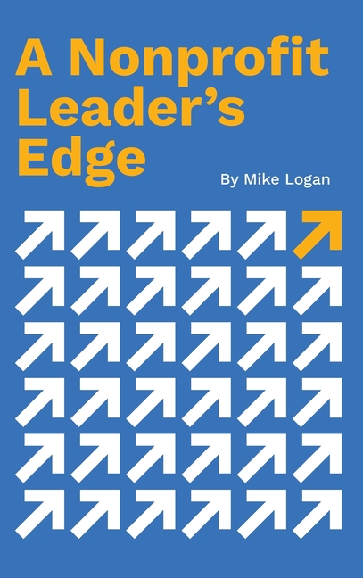 A Nonprofit Leader's Edge: Proven Strategies to Build, Scale, and Lead High-Impact Organizations