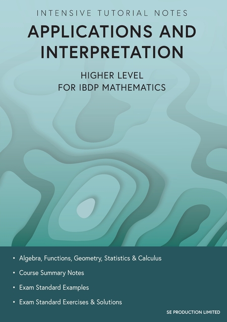 Intensive Tutorial Notes - Applications and Interpretation Higher Level for IBDP Mathematics
