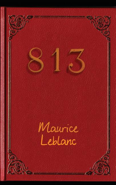 813: An Arsène Lupin Mystery of Murder, Cryptograms, and Political Intrigue