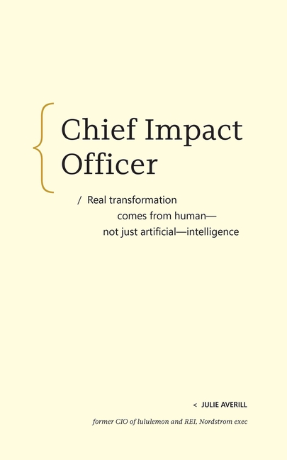 Chief Impact Officer: Real Transformation Comes from Human--Not Just Artificial--Intelligence
