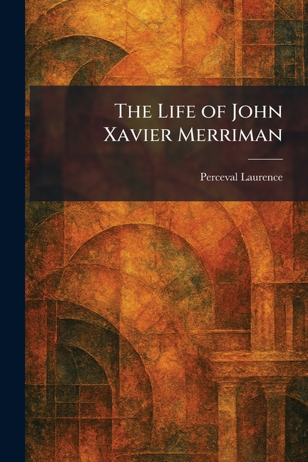 The Life of John Xavier Merriman