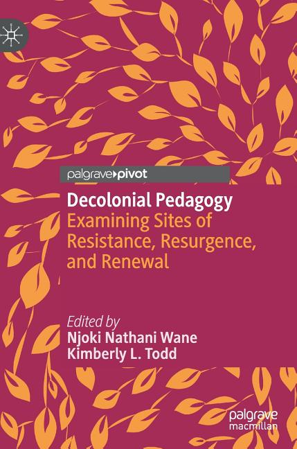 Decolonial Pedagogy: Examining Sites of Resistance, Resurgence, and Renewal