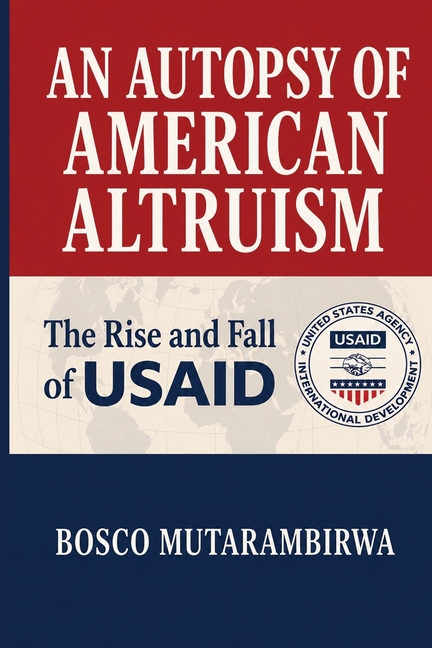 An Autopsy of American Altruism: The Rise and Fall of USAID