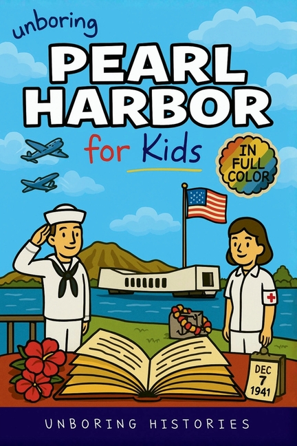 Unboring Pearl Harbor for Kids: Funny, Interesting, Concise Guide to Spies, Secrets, and Japan's Big Plan You Won't Believe Are True