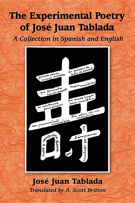 The Experimental Poetry of Jose Juan Tablada: A Collection in Spanish and English