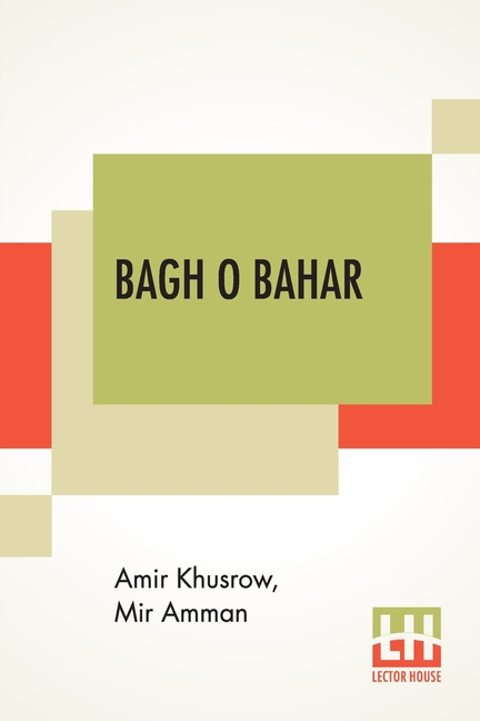 Bagh O Bahar: Or Tales Of The Four Darweshes. Translated From The Hindustani Of Mir Amman Of Dihli By Duncan Forbes (Translation Of Mir Amman Dihlavi'