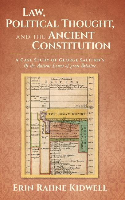 Law, Political Thought, and the Ancient Constitution: A Case Study of George Saltern's Of the Antient Lawes of Great Britaine