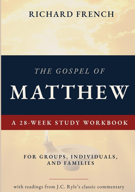 The Gospel of Matthew - A 28-Week Study Workbook: For Groups, Individuals, and Families
