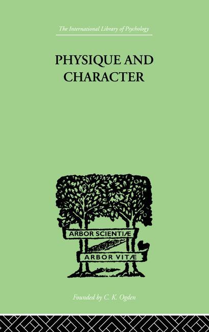 Physique and Character: An Investigation of the Nature of Constitution and of the Theory