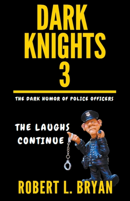 DARK KNIGHTS, The Dark Humor of Police Officers: The laughs Continue