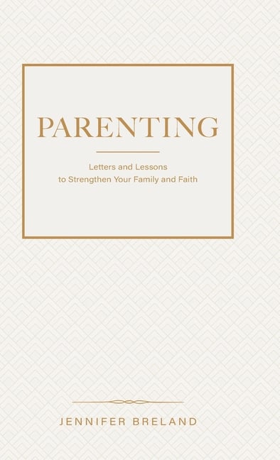 Parenting: Letters and Lessons to Strengthen Your Family and Faith