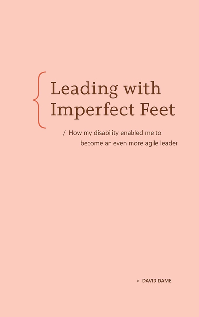 Leading with Imperfect Feet: How My Disability Enabled Me to Become an Even More Agile Leader